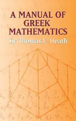 Sir Thomas L Heath, Sir Thomas L. Heath - A Manual of Greek Mathematics, Häftad