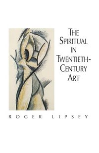 bokomslag The Spiritual in 20th Century Art