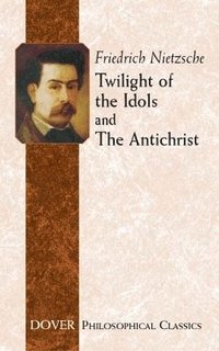 bokomslag Twilight of the Idols and Antichrist