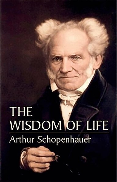 Arthur Schopenhauer - Wisdom of Life, Häftad