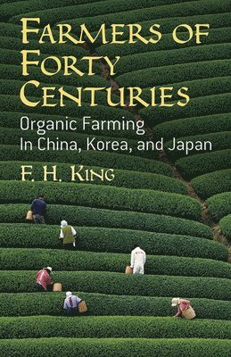 bokomslag Farmers of Forty Centuries: Organic Farming in China, Korea, and Japan