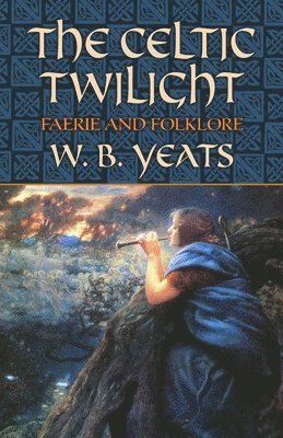 William Butler Yeats, W. B. Yeats, W B Yeats - The Celtic Twilight, Häftad