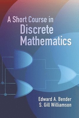 Edward a Bender - A Short Course in Discrete Mathemat, Häftad