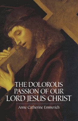 bokomslag The Dolorous Passion of Our Lord Jesus Christ