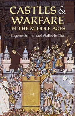 Eugene Emmanuel Viollet-Le-Duc, Eugene-Emmanuel Viollet-Le-Duc - Castles and Warfare in the Middle Ages, Häftad