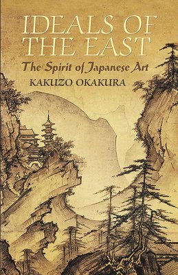 Kakuzo Okakura - Ideals of the East: The Spirit of Japanese Art, Häftad