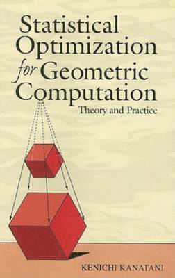 Kenichi Kanatani - Statistical Optimization for Geometric Computation: Theory and Practice, Häftad