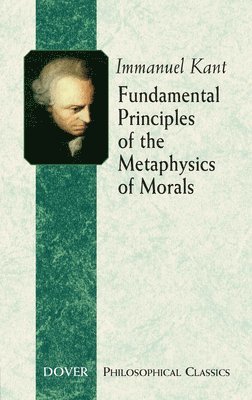 Immanuel Kant - Fundamental Principles of the Metaphysics of Morals, Häftad