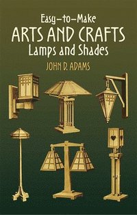 bokomslag Easy-To-Make Arts and Crafts Lamps and Shades