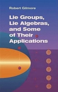 bokomslag Lie Groups, Lie Algebras & Some of Their Applications