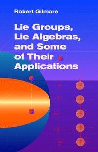 bokomslag Lie Groups, Lie Algebras & Some of Their Applications