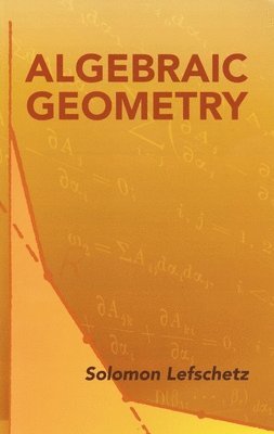 Solomon Lefschetz - Algebraic Geometry, Häftad