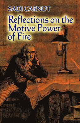 Sadi Carnot - Reflections on the Motive Power of Fire, Häftad