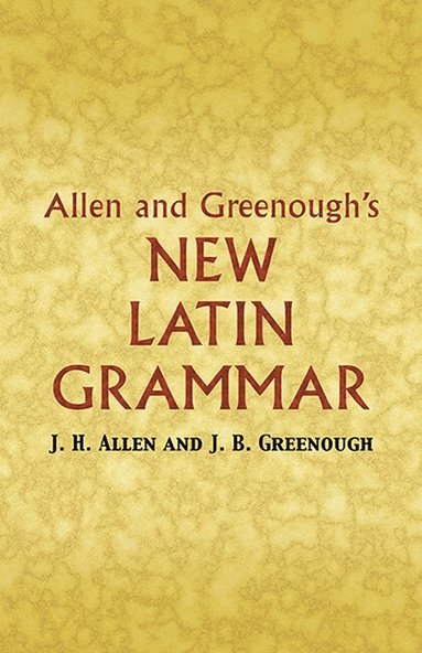 J.H. Allen, J.B. Greenough, G.L. Kittredge, A.A. Howard, Benj. L. D'Ooge, G L Kittredge, A A Howard, Benj L D'Ooge - Allen and Greenough's New Latin Grammar, Häftad