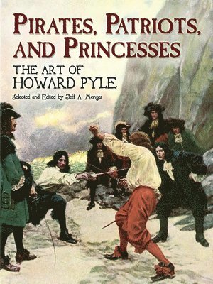 Howard Pyle, Jeff A. Menges - Pirates, Patriots, and Princesses: The Art of Howard Pyle, Häftad
