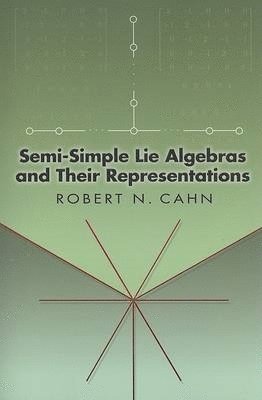 Robert N. Cahn - Semi-Simple Lie Algebras and Their Representations, Häftad