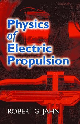 Robert G Jahn, Robert G. Jahn - Physics of Electric Propulsion, Häftad