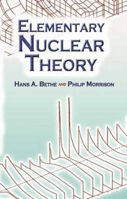 Hans Albrecht Bethe, Philip Morrison - Elementary Nuclear Theory: Second Edition, Häftad