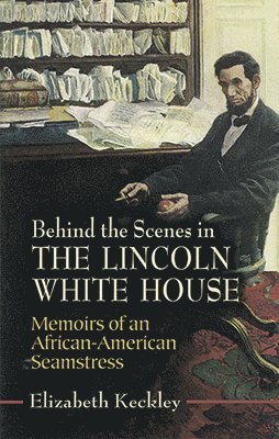 bokomslag Behind the Scenes in the Lincoln White House