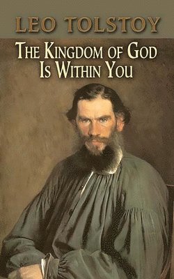 Count Leo Nikolayevich Tolstoy - The Kingdom of God is within You, Häftad