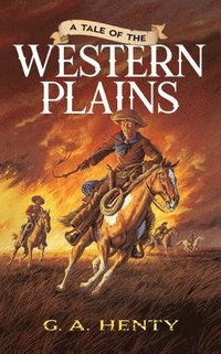 bokomslag A Tale of the Western Plains