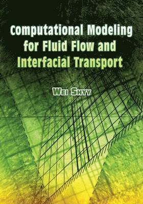 Wei Shyy - Computational Modeling for Fluid Flow and Interfacial Transport, Häftad