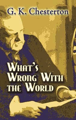 G K Chesterton - What'S Wrong with the World, Häftad