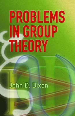 John D. Dixon, John D Dixon - Problems in Group Theory, Häftad
