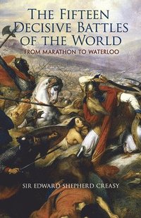 bokomslag The Fifteen Decisive Battles of the World