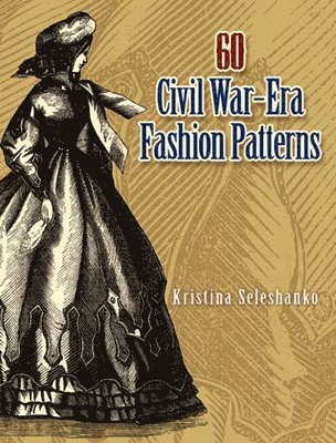 Kristina Seleshanko - 60 Civil War-Era Fashion Patterns, Häftad