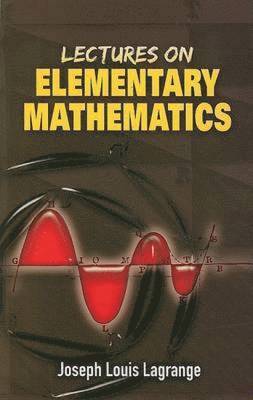 Joseph Louis Lagrange - Lectures on Elementary Mathematics, Häftad