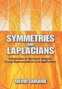 bokomslag Symmetries and Laplacians: Introduction to Harmonic Analysis, Group Representations and Applications