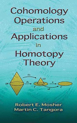 Mathematics Mathematics, Robert E Mosher, Robert E. Mosher, Martin C. Tangora - Cohomology Operations and Applications in Homotopy Theory, Häftad