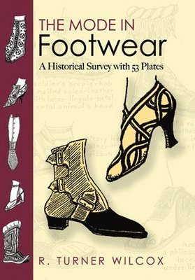 R. Turner Wilcox - The Mode in Footwear: A Historical Survey with 53 Plates, Häftad