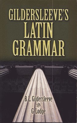 Gildersleeve'S Latin Grammar 1