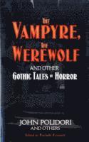 John Polidori, Rochelle Kronzek - The Vampyre, the Werewolf and Other Gothic Tales of Horror, Häftad