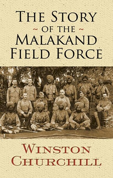 Sir Winston S. Churchill - Story of the Malakand Field Force, Häftad