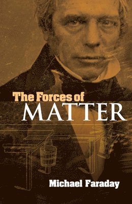 Michael Faraday - The Forces of Matter, Häftad