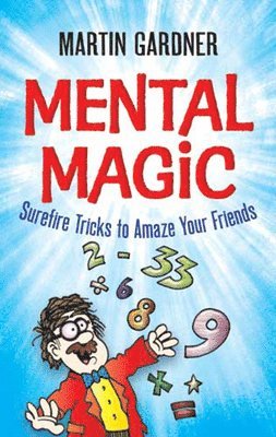 Martin Gardner - Mental Magic: Surefire Tricks to Amaze Your Friends, Häftad