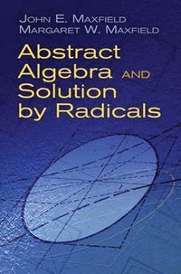 bokomslag Abstract Algebra and Solution by Radicals