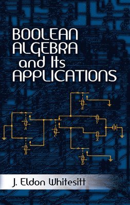 J Eldon Whitesitt, J. Eldon Whitesitt - Boolean Algebra and its Applications, Häftad