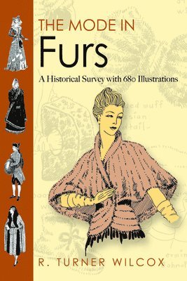 R. Turner Wilcox - The Mode in Furs: A Historical Survey with 680 Illustrations, Häftad