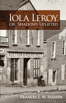 Iola Leroy, or, Shadows Uplifted