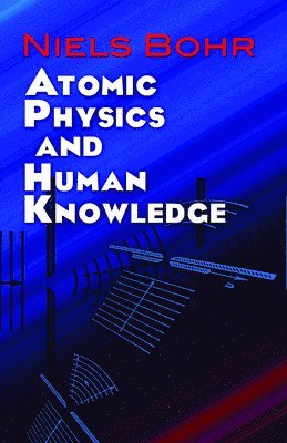 Niels Bohr - Atomic Physics and Human Knowledge, Häftad