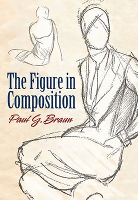Paul G. Braun, Paul G Braun - The Figure in Composition, Häftad