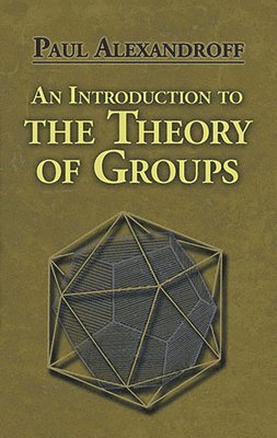G M Petersen, Paul Alexandroff - An Introduction to the Theory of Groups, Häftad
