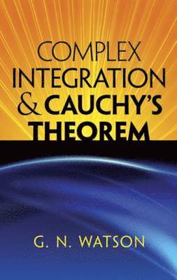 George Neville Watson - Complex Integration & Cauchy's Theorem, Häftad