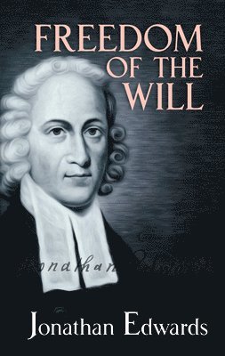 Jonathan Edwards - Freedom of the Will, Häftad