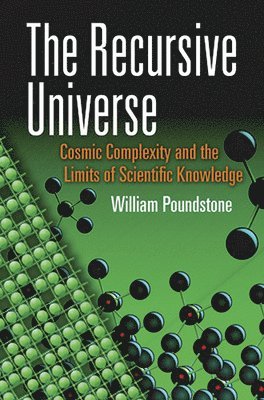 William Poundstone - The Recursive Universe: Cosmic Complexity and the Limits of Scientific Knowledge, Häftad