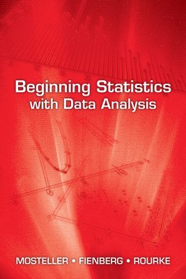Frederick Mosteller, Stephen E. Fienberg - Beginning Statistics with Data Analysis, Häftad